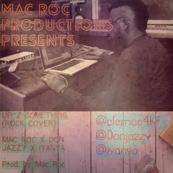 Mac Roc - Up To Something (Rock Remix) ft. Iyanya, Donjazzy & Dr Sid